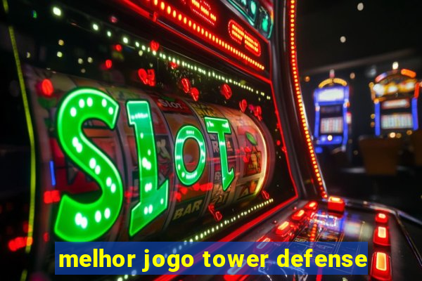 melhor jogo tower defense